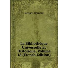 

Книга La Bibliothèque Universelle Et Historique, Volume 18