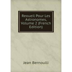 

Книга Reoueil Pour Les Astronomes, Volume 2 (French Edition)