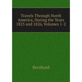 

Книга Travels Through North America, During the Years 1825 and 1826, Volumes 1-2