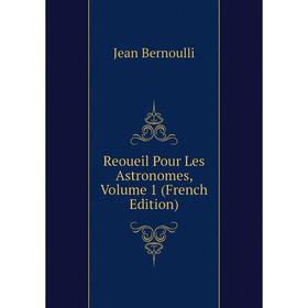 

Книга Reoueil Pour Les Astronomes, Volume 1 (French Edition)
