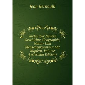 

Книга Archiv Zur Neuern Geschichte, Geographie, Natur- Und Menschenkenntnis: Mit Kupfern