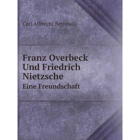 

Книга Franz Overbeck Und Friedrich NietzscheEine Freundschaft