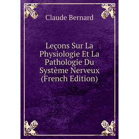

Книга Leçons Sur La Physiologie Et La Pathologie Du Système Nerveux
