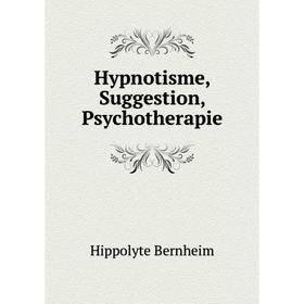 

Книга Hypnotisme, Suggestion, Psychotherapie