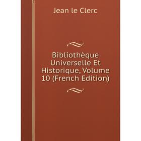 

Книга Bibliothèque Universelle Et Historique, Volume 10 (French Edition)