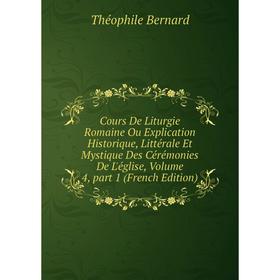 

Книга Cours De Liturgie Romaine Ou Explication Historique, Littérale Et Mystique Des Cérémonies De L'église 4