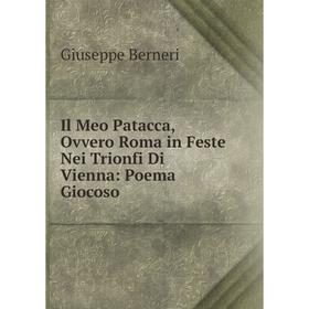 

Книга Il Meo Patacca, Ovvero Roma in Feste Nei Trionfi Di Vienna: Poema Giocoso