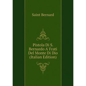 

Книга Pístola Di S. Bernardo A' Frati Del Monte Di Dio (Italian Edition)