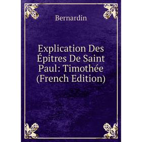 

Книга Explication Des Épitres De Saint Paul: Timothée (French Edition)