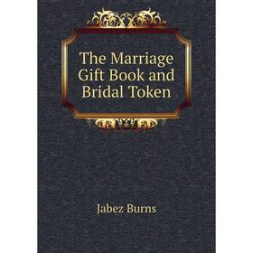 

Книга The Marriage Gift Book and Bridal Token
