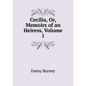 

Книга Cecilia, Or, Memoirs of an Heiress, Volume 1