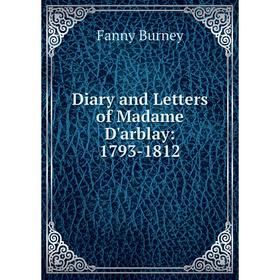 

Книга Diary and Letters of Madame D'arblay: 1793-1812