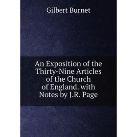 

Книга An Exposition of the Thirty-Nine Articles of the Church of England. with Notes by J.R. Page
