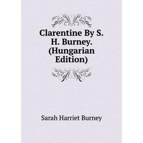 

Книга Clarentine By S.H. Burney. (Hungarian Edition)