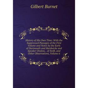 

Книга History of His Own Time: With the Suppressed Passages of the First Volume and Notes by the Earls of Dartmouth and Hardwicke and Speaker Onslow,.