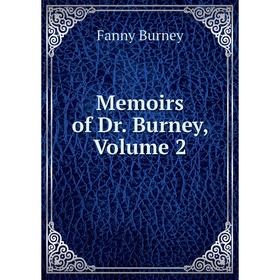 

Книга Memoirs of Dr Burney, Volume 2