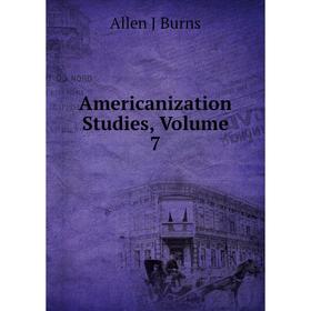 

Книга Americanization Studies, Volume 7