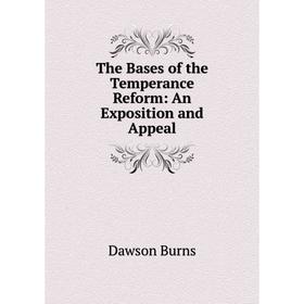 

Книга The Bases of the Temperance Reform: An Exposition and Appeal