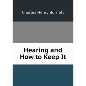 

Книга Hearing and How to Keep It