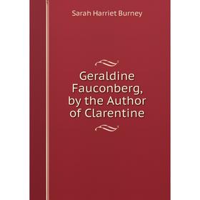 

Книга Geraldine Fauconberg, by the Author of Clarentine