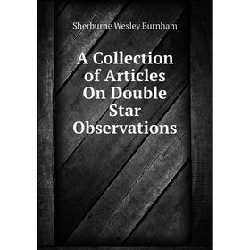 

Книга A Collection of Articles On Double Star Observations