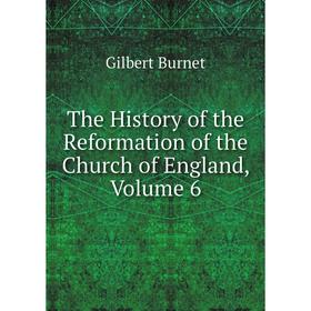 

Книга The History of the Reformation of the Church of England, Volume 6