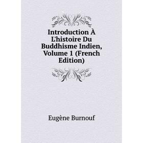 

Книга Introduction À L'histoire Du Buddhisme Indien, Volume 1 (French Edition)