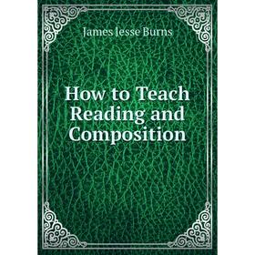 

Книга How to Teach Reading and Composition
