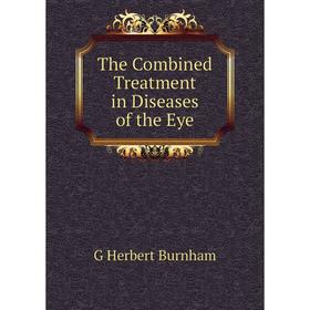 

Книга The Combined Treatment in Diseases of the Eye