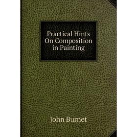 

Книга Practical Hints On Composition in Painting