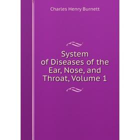 

Книга System of Diseases of the Ear, Nose, and Throat, Volume 1