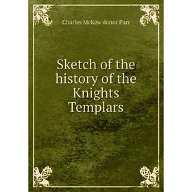 

Книга Sketch of the history of the Knights Templars