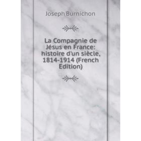 

Книга La Compagnie de Jésus en France: histoire d'un siècle, 1814-1914