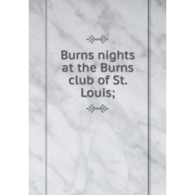 

Книга Burns nights at the Burns club of St. Louis