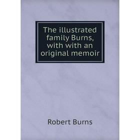 

Книга The illustrated family Burns, with with an original memoir