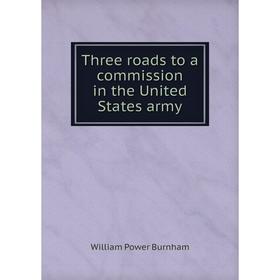 

Книга Three roads to a commission in the United States army