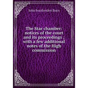 

Книга The Star chamber: notices of the court and its proceedings; with a few additional notes of the High commission