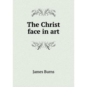 

Книга The Christ face in art