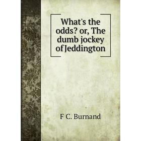 

Книга What's the odds or, The dumb jockey of Jeddington