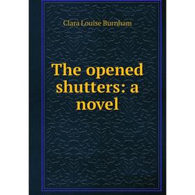 

Книга The opened shutters: a novel