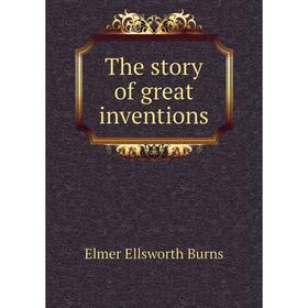 

Книга The story of great inventions