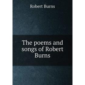 

Книга The poems and songs of Robert Burns