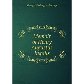 

Книга Memoir of Henry Augustus Ingalls