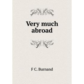 

Книга Very much abroad