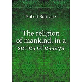 

Книга The religion of mankind, in a series of essays