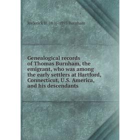 

Книга Genealogical records of Thomas Burnham, the emigrant, who was among the early settlers at Hartford, Connecticut