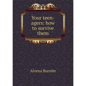 

Книга Your teen-agers: how to survive them