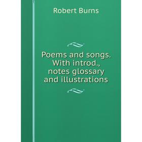 

Книга Poems and songs. With introd., notes glossary and illustrations