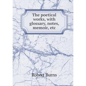 

Книга The poetical works, with glossary, notes, memoir, etc