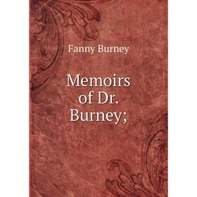 

Книга Memoirs of Dr Burney;